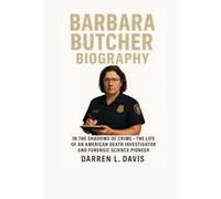 Barbara Butcher Biography: In the Shadows of Crime - The Life of an American Death Investigator and Forensic Science Pioneer