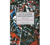 Barbara C Allen Alexander Shlyapnikov, 1885-1937: Life Of An Old Bol (Tascabile)
