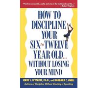 Barbara C. Unel How to Discipline Your Six to Twelve Year Old . . . (Tascabile)