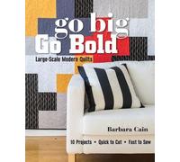 Barbara Cain Go Big, Go Bold - Large-Scale Modern Quilts (Tascabile)