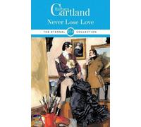 BARBARA CARTLAND NEVER LOSE LOVE (Tascabile) BARBARA CARTLAND ETERNAL COLLECTION