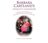 Barbara Cartland's Etiquette Handbook: A Guide to Good Behaviour from the Boudoir to the Boardroom