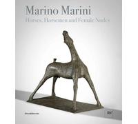 Marino Marini. Horses, horsemen and female nudes. Catalogo della mostra (Londra, 27 febbraio-1 giugno 2018). Ediz. a colori: Horses, Horseman and Female Nudes