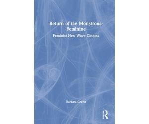 Barbara Creed Return of the Monstrous-Feminine (Copertina rigida)