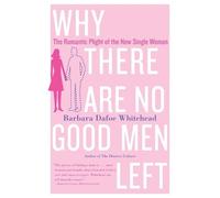 Barbara Dafoe Whitehead Why There Are No Good Men Left (Tascabile)