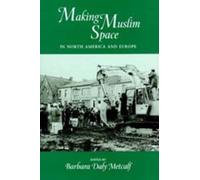 Barbara Daly Metcal Making Muslim Space in North America and Europ (Tascabile)
