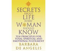 Barbara De Angelis Secrets About Life Every Woman Should Know (Tascabile)
