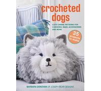 Crocheted Dogs: 35 projects to make: Cute Canine Patterns for Cushions, Bags, Accessories and More