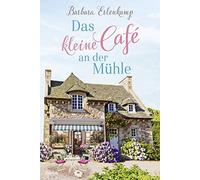 Barbara Erlenkamp Das kleine Cafe an der Muhle (Tascabile)