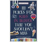 Barbara Evripidou Mar 111 Places for Kids in Bristol That You Shoul (Tascabile)