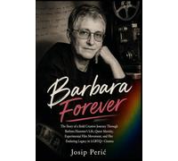 BARBARA FOREVER: The Story of a Bold Creative Journey Through Barbara Hammer’s Life, Queer Identity, Experimental Film Movement, and Her Enduring Legacy in LGBTQ+ Cinema