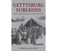 Gettysburg Surgeons: Facing a Common Enemy in the Civil War’s Deadliest Battle: Facing a Common Enemy in the Civil War’s Deadliest Battle