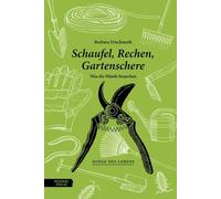 Barbara Frischm Schaufel, Rechen, Gartenschere: Was die Hände (Copertina rigida)