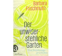 Barbara Frischmuth Der unwiderstehliche Garten: Eine Bezieh (Copertina rigida)
