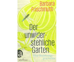 Barbara Frischmuth Der unwiderstehliche Garten: Eine Bezieh (Copertina rigida)