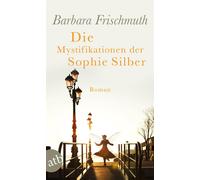 Barbara Frischmuth Die Mystifikationen der Sophie Silber: Roman (Tascabile)