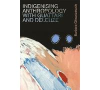 Barbara Glowczews Indigenising Anthropology with Guattari and Deleu (Tascabile)