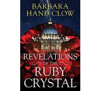 Revelations of the Ruby Crystal by Clow, Barbara Hand