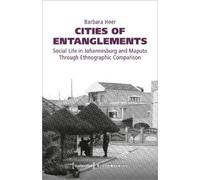 Barbara Heer Cities of Entanglements - Social Life in Johannesburg a (Tascabile)