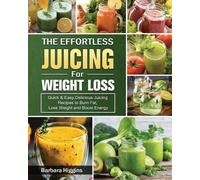 Barbara Higgins The Effortless Juicing for Weight Loss (Tascabile)