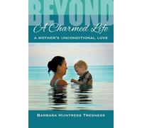 Barbara Huntress Tre Beyond A Charmed Life, A Mother's Unconditional (Tascabile)
