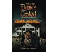 Barbara J. Johnson Johnson, Barbara J. After the Flames Have Cooled (Tascabile)
