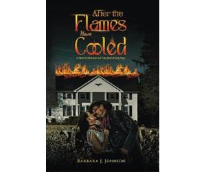 Barbara J. Johnson Johnson, Barbara J. After the Flames Have Cooled (Tascabile)