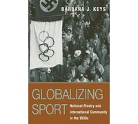 Barbara J. Keys Globalizing Sport (Copertina rigida) Harvard Historical Studies