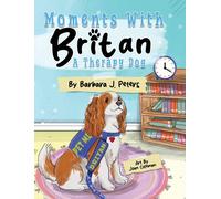 Barbara J Peters Moments with Britan, a Therapy Dog (Copertina rigida)
