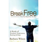 Barbara J Wilso Break Free from Your Sexual Past for Men; A Study of (Tascabile)