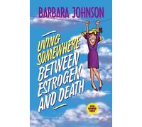 Barbara Johnson Living Somewhere Between Estrogen and Death (Tascabile)