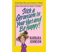 Barbara Johnson Stick a Geranium in Your Hat and Be Happy (Tascabile)