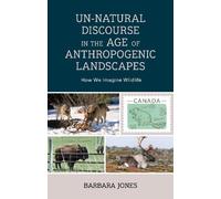 Barbara Jones Un-Natural Discourse in the Age of Anthropogeni (Copertina rigida)
