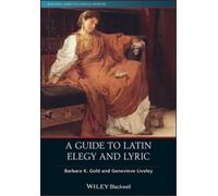 Barbara K. Gold Genevieve Liveley A Guide to Latin Elegy and Lyric (Tascabile)