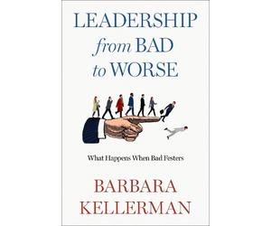 Barbara Kellerman Leadership from Bad to Worse (Copertina rigida)