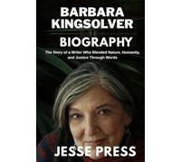 BARBARA KINGSOLVER BIOGRAPHY: The Story of a Writer Who Blended Nature, Humanity, and Justice Through Words
