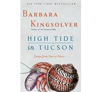 Barbara Kingsolver High Tide in Tucson: Essays from Now or Never (Tascabile)