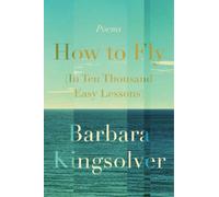 Barbara Kingsolver How to Fly (in Ten Thousand Easy Lessons) (Copertina rigida)