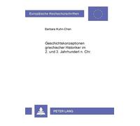 Barbara Kuhn-Ch Geschichtskonzeptionen griechischer Historiker im 2. (Tascabile)