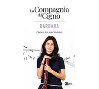 Barbara. L'estate dei miei desideri. La Compagnia del Cigno