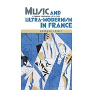 Barbara L. Kell Music and Ultra-Modernism in France: A Fragil (Copertina rigida)