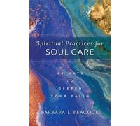 Barbara L. Peac Spiritual Practices for Soul Care - 40 Ways to Deepe (Tascabile)