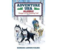 Barbara Larmon Fail Adventure USA - ALASKA Danger on the Mushing Tr (Tascabile)