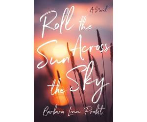 Barbara Linn Probst Roll the Sun Across the Sky (Tascabile)
