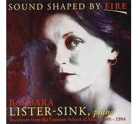 Barbara Lister-Sink - Sound Shaped By Fire: In Concert From The Eastman