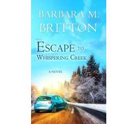 Barbara M. Britton Escape to Whispering Creek (Tascabile)