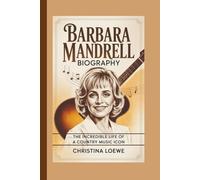BARBARA MANDRELL BIOGRAPHY: The Incredible Life of a Country Music Icon
