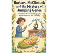 Barbara McClintock and the Mystery of Jumping Genes: A Kid-Friendly Scientist Biography About Corn, DNA, and Discovery