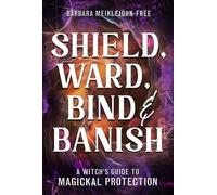 Barbara Meiklejohn-Free Shield, Ward, Bind & Banish (Tascabile)