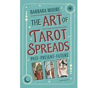 Barbara Moore Jessica Roux The Art of Tarot Spreads (Tascabile)